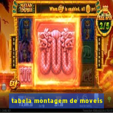 tabela montagem de moveis